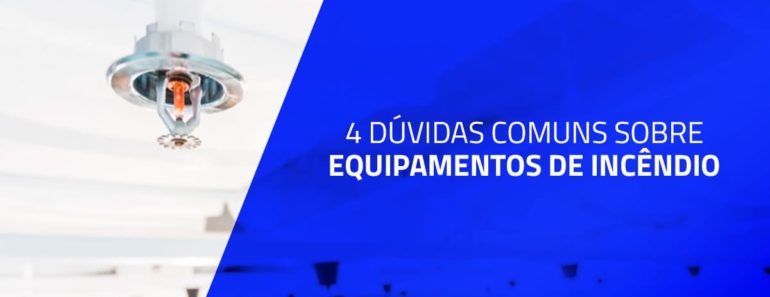 4 dúvidas comuns sobre equipamentos de incêndio