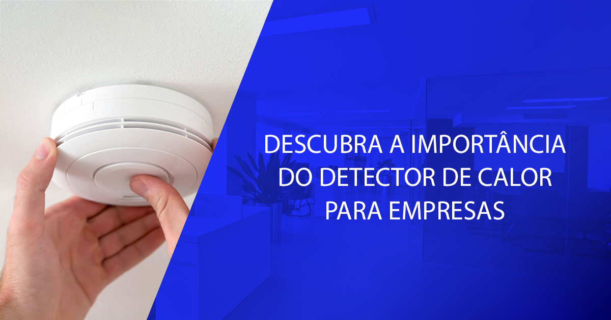 Descubra a importância do detector de calor para empresas