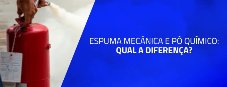 Espuma mecânica e pó químico: qual a diferença?