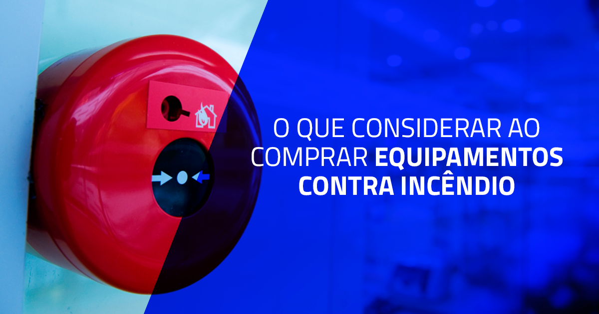 O que considerar ao comprar equipamentos contra incêndio