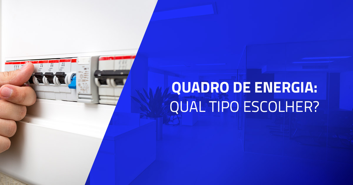 Quadro de energia: qual tipo escolher?