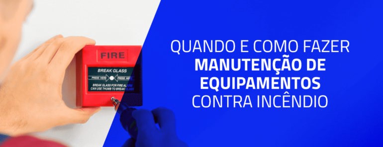 Quando e como fazer manutenção de equipamentos contra incêndio?