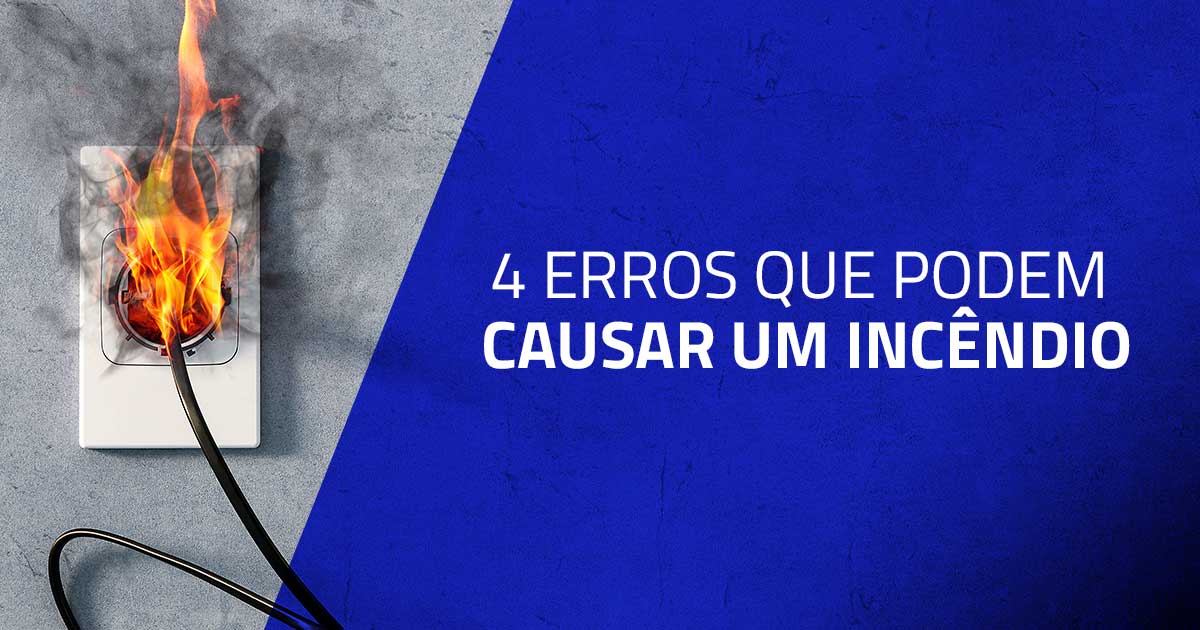 4 erros que podem causar um incêndio