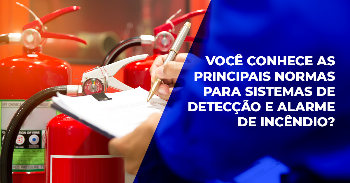 Você conhece as principais normas para sistemas de detecção e alarme de incêndio?