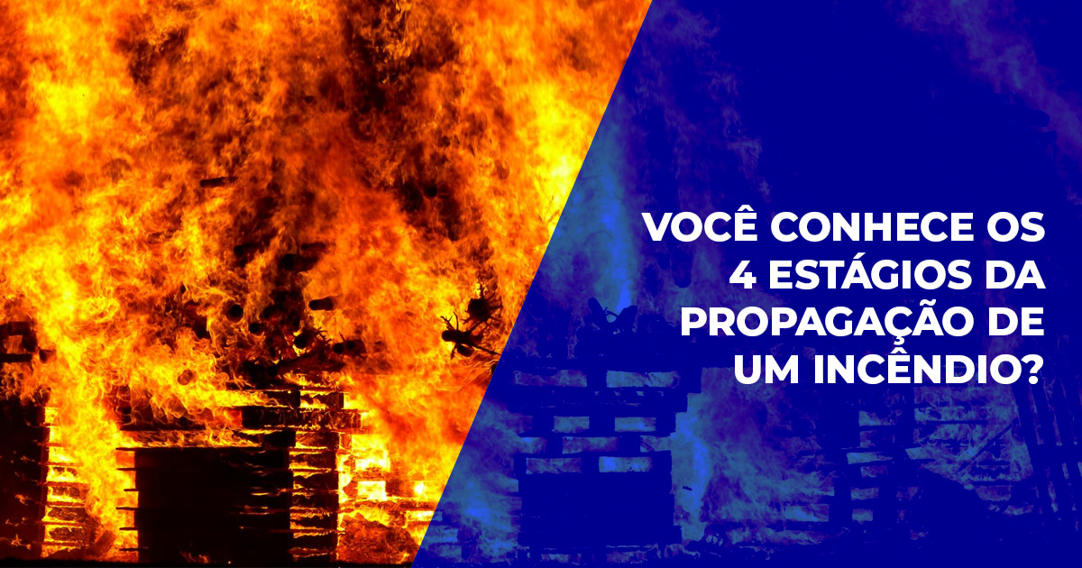 Propagação de um incêndio – Você conhece os 4 estágios?