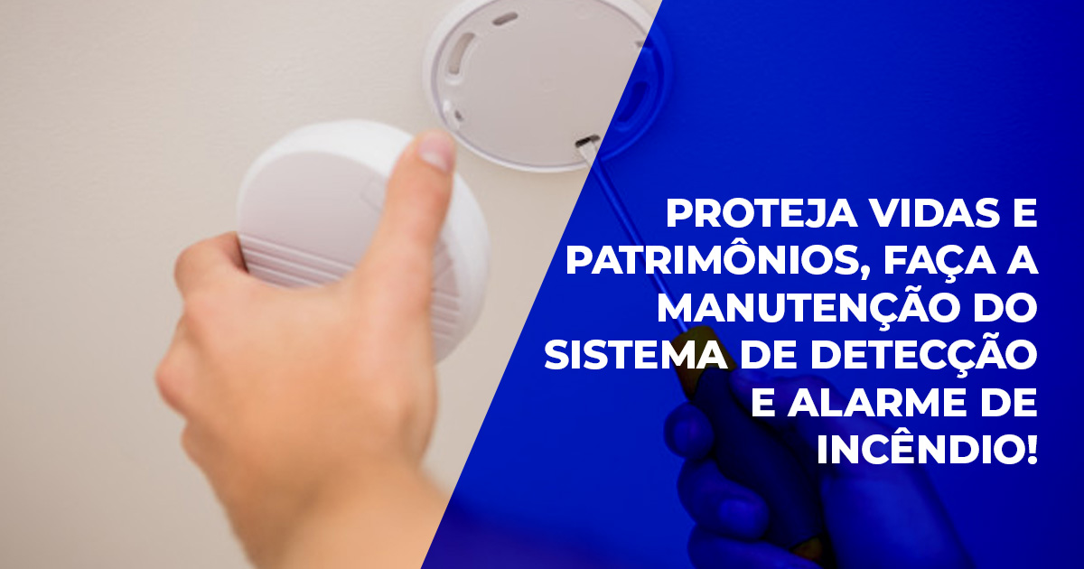 Proteja vidas e patrimônios, faça a manutenção preventiva do sistema de detecção e alarme de incêndio!   