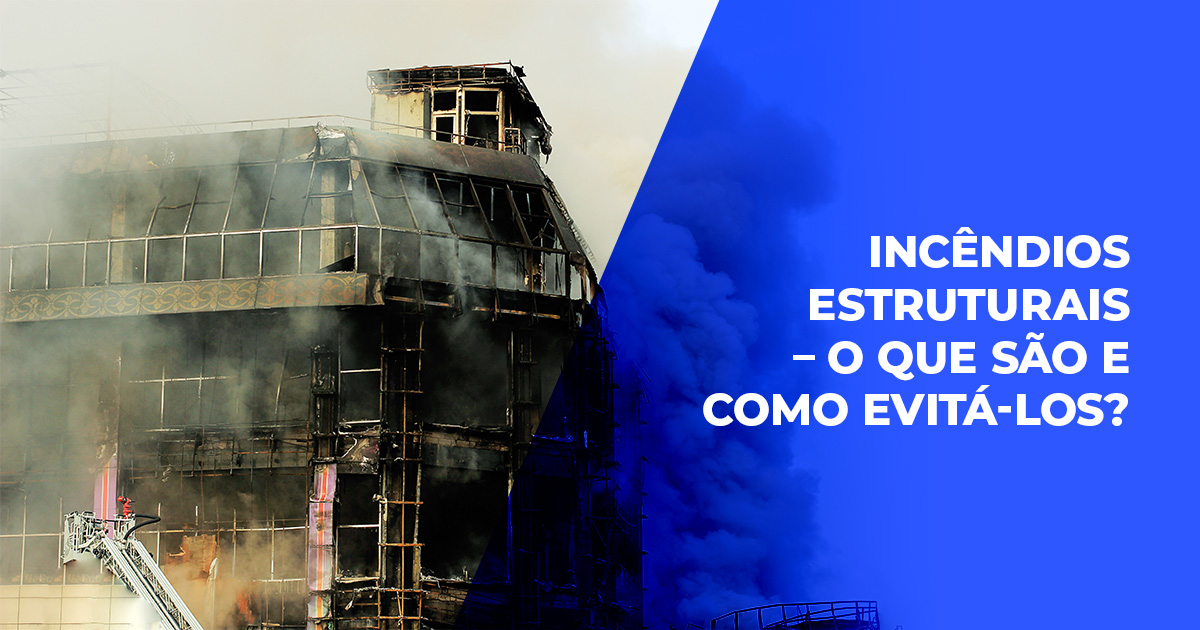 Incêndios estruturais – o que são e como evitá-los?