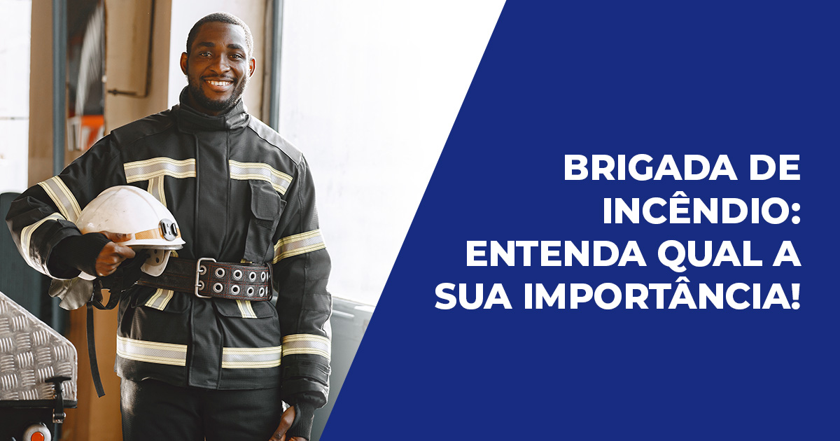 Brigada de Incêndio: entenda qual a sua importância!